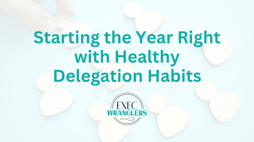 Starting the Year Right with Healthy Delegation Habits